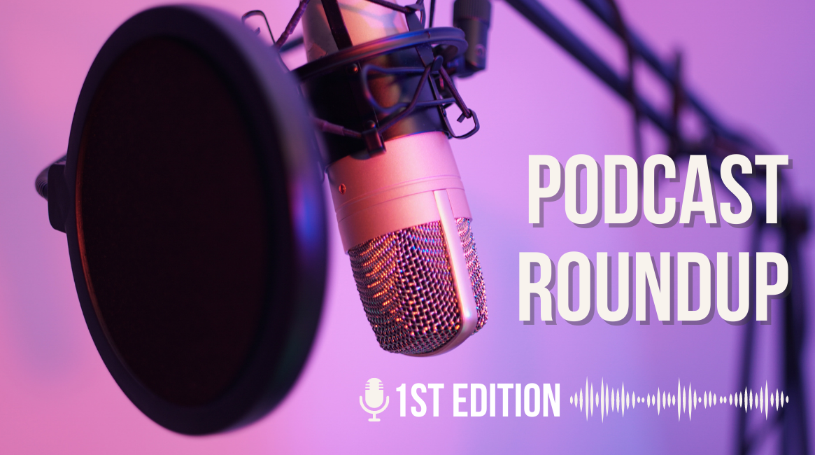 Podcast Roundup – Pt. 1