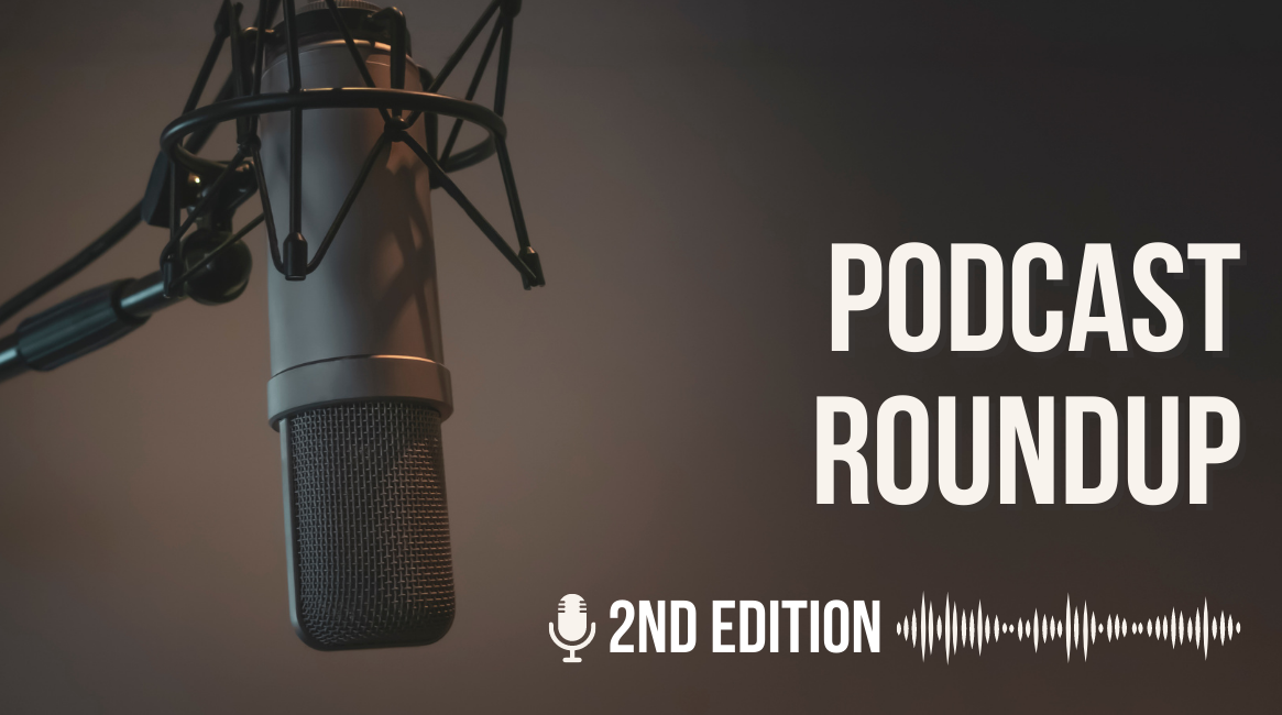 Podcast Roundup – Pt. 2