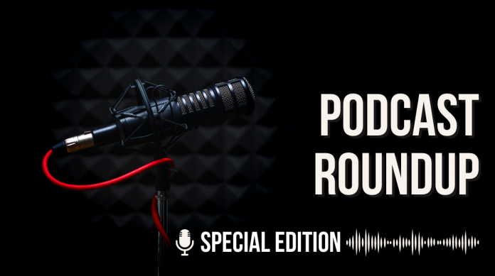 Podcast Roundup - Special Edition