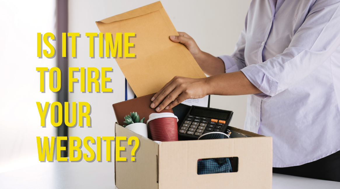 Is it time to fire your website?