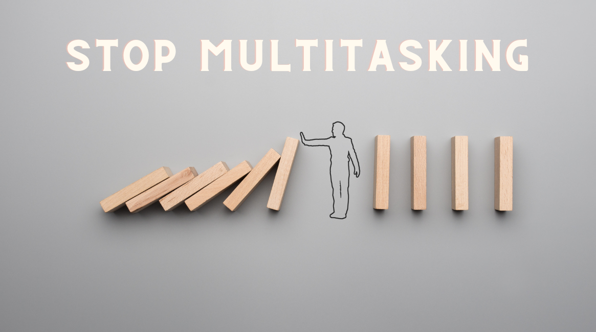 Stop Multitasking