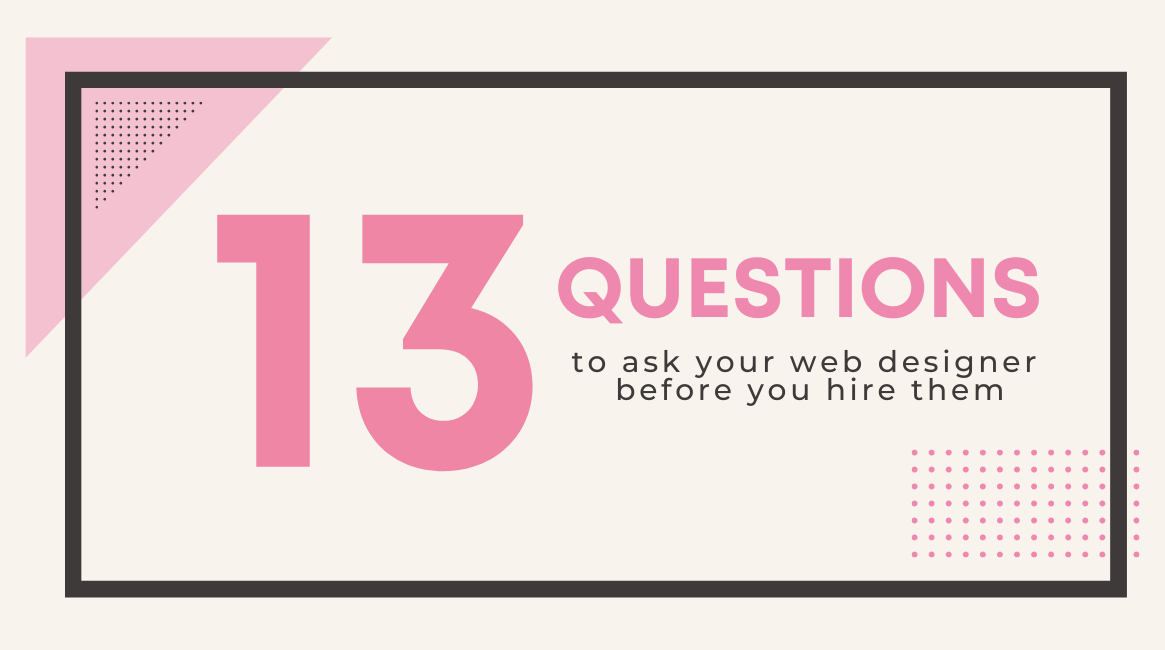 13 Questions to Ask Your Web Designer Before You Hire Them