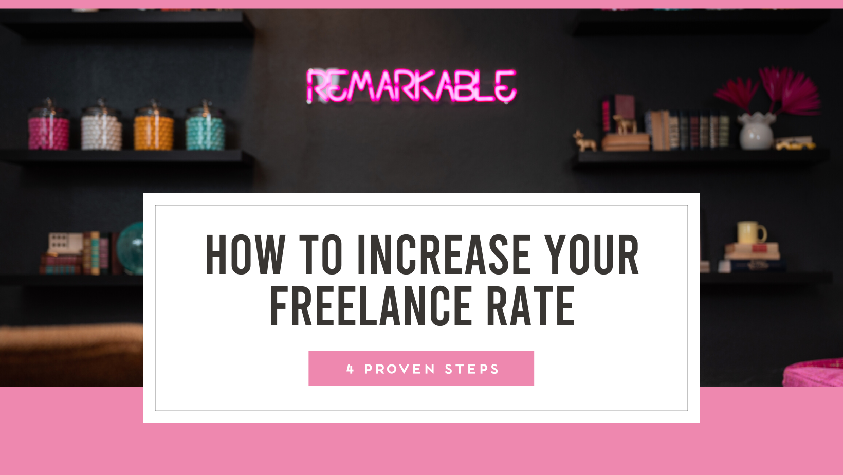 How to Increase Your Freelance Rate – 4 Proven Steps