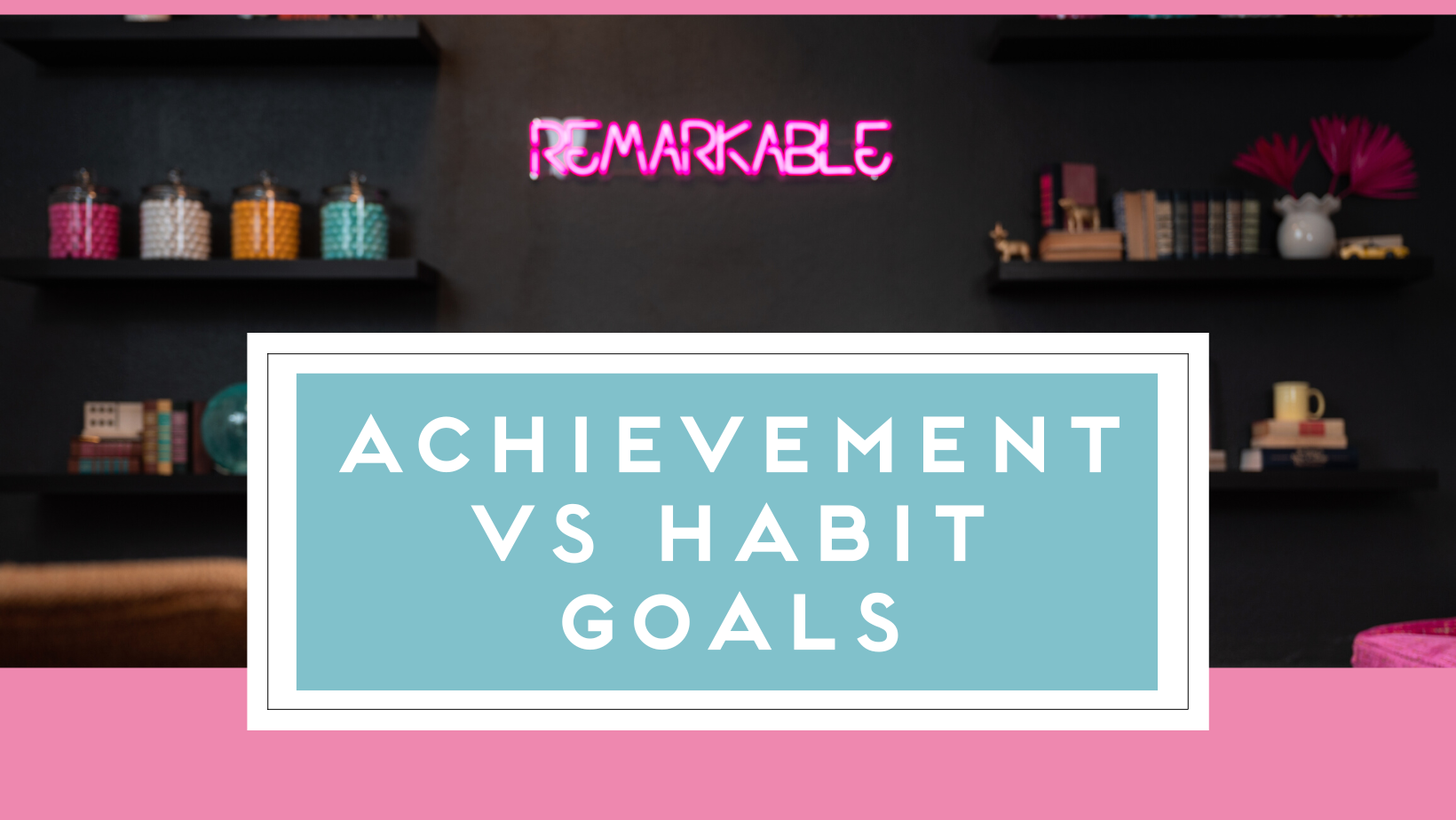Achievement vs. Habit Goals