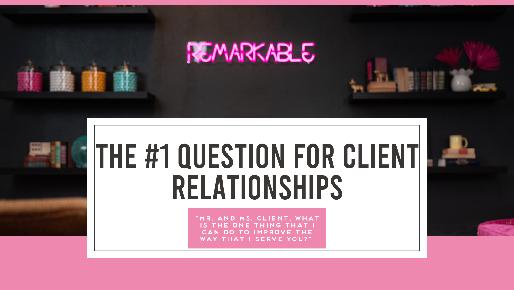 #1 Question for Client Relationships