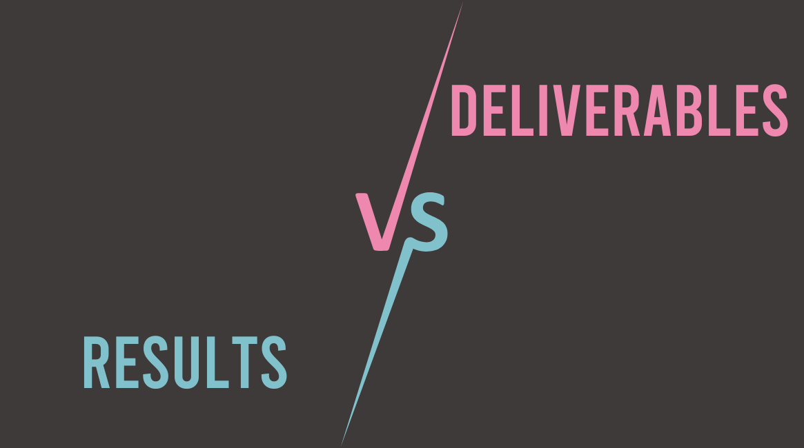 Results vs. Deliverables
